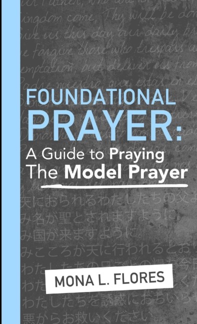 Foundational Prayer: A Guide to Praying The Model Prayer