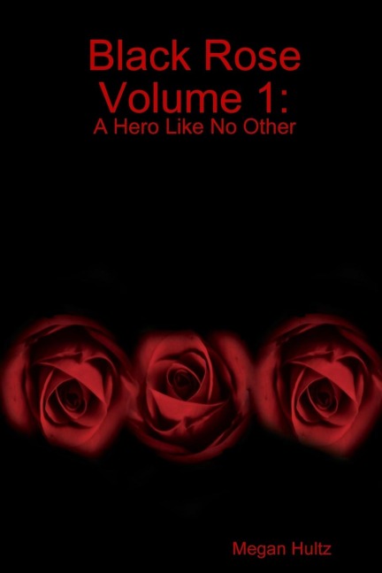Black Rose Volume 1: A Hero Like No Other