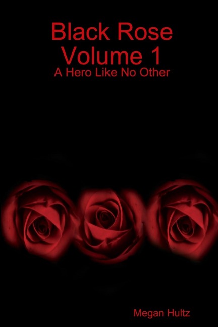 Black Rose Volume 1: A Hero Like No Other