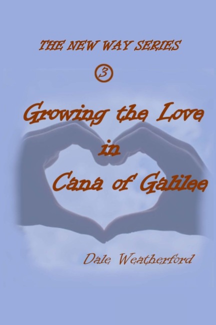 Growing the Love in Cana of Galilee: The New Way Series #3