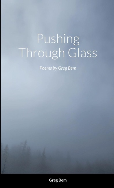Pushing Through Glass: Poems by Greg Bem