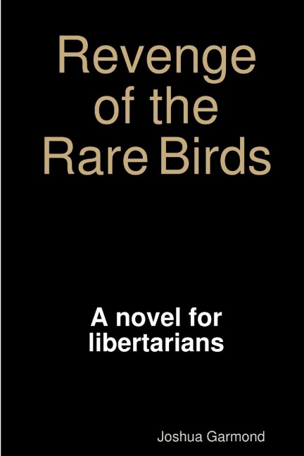 Revenge of the Rare Birds: A novel for libertarians, conservatives, and other lovers of freedom