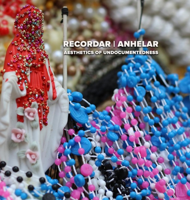 Recordar | Anhelar: Aesthetics of undocumentedness