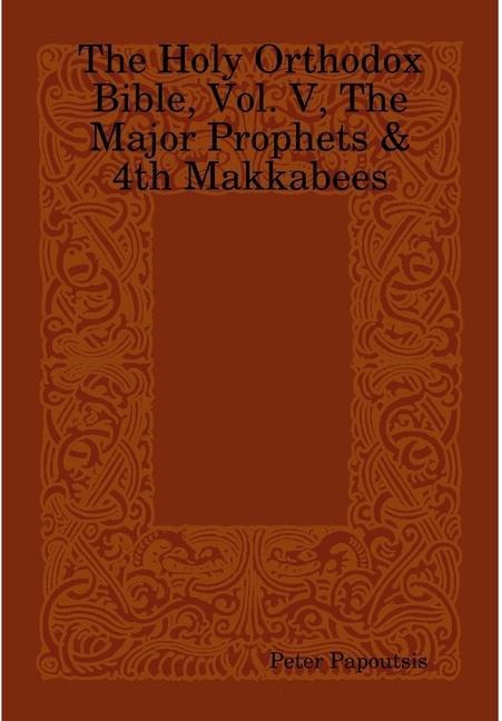 The Holy Orthodox Bible, Vol. V, The Major Prophets & 4th Makkabees