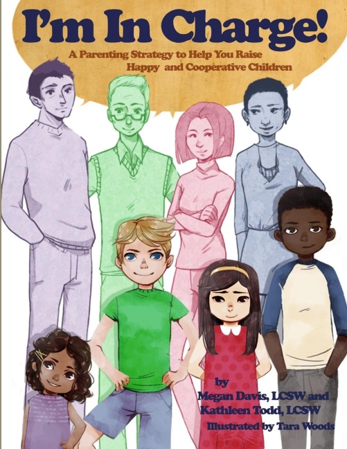 Im in Charge! A Parenting Strategy to Help You Raise Happy and Cooperative Children