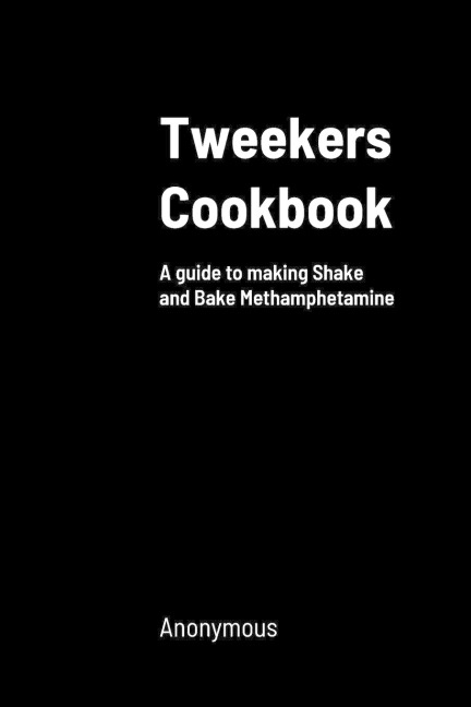 Tweekers Cookbook: A guide to making Shake and Bake Methamphetamine