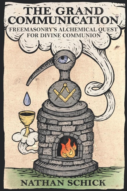 The Grand Communication: Freemasonrys Alchemical Quest for Divine Communion