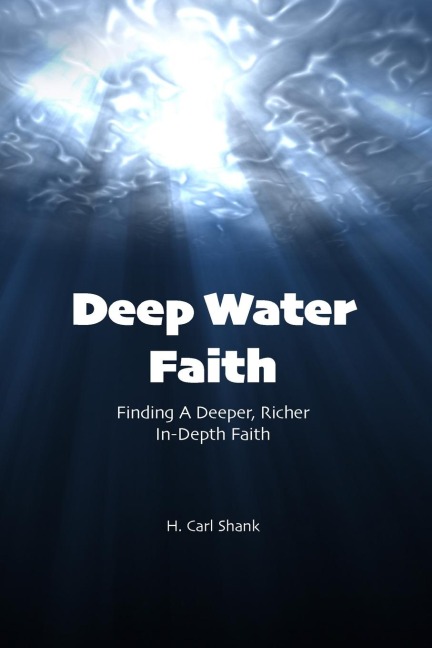 Deep Water Faith: Finding a Deeper, Richer, In-Depth Faith