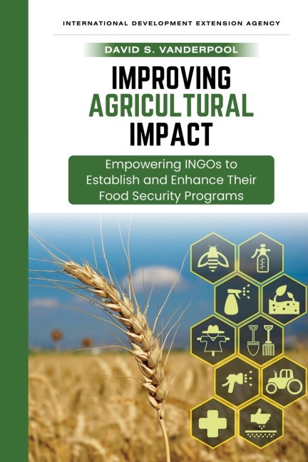 Improving Agricultural Impact: Empowering INGOs to Establish and Enhance Their Food Security Programs