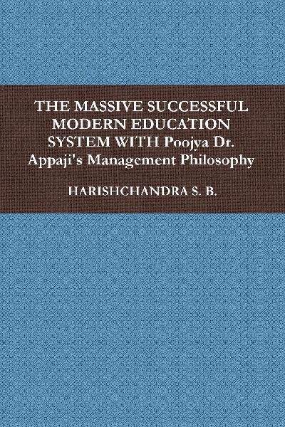 THE MASSIVE SUCCESSFUL MODERN EDUCATION SYSTEM WITH Poojya Dr. Appajis Management Philosophy