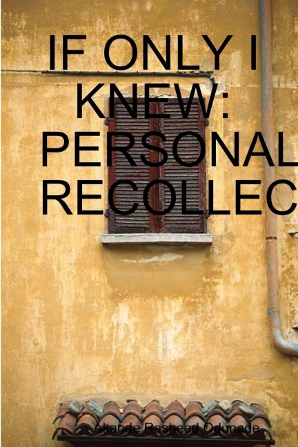 IF ONLY I KNEW: PERSONAL RECOLLECTIONS