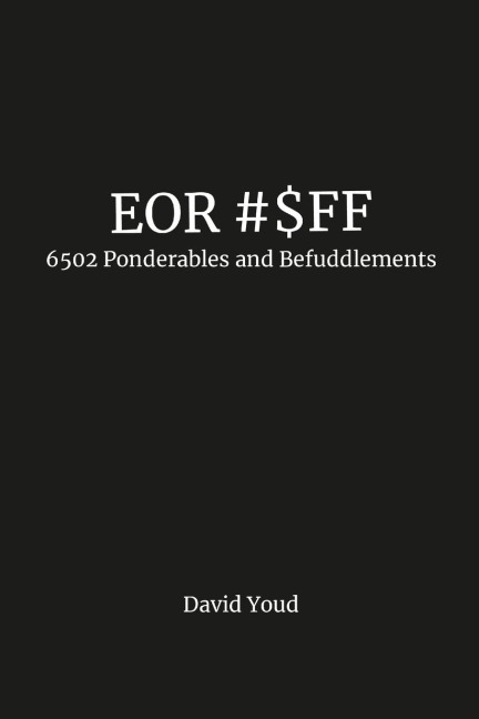 EOR #$FF: 6502 Ponderables and Befuddlements