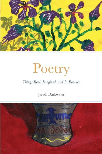Poetry: Things Real, Imagined, and In Between