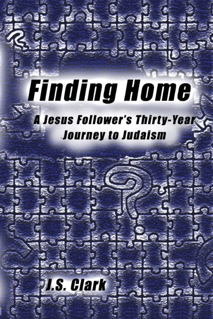 Finding Home: A Jesus Followers Thirty-Year Journey to Judaism