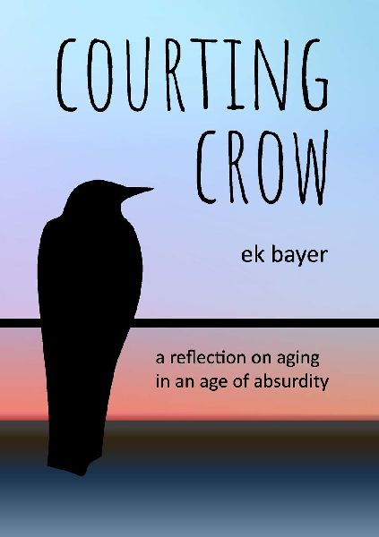 Courting Crow: A reflection on aging in an age of absurdity