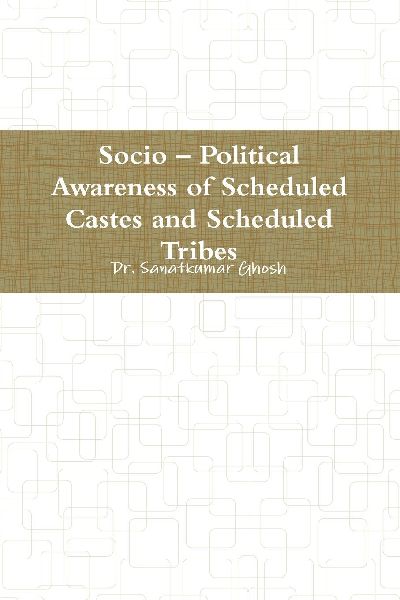 Socio - Political Awareness of Scheduled Castes and Scheduled Tribes