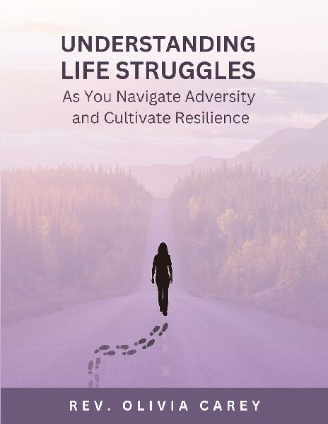 Understanding Life Struggles As You Navigate Adversity and Cultivate Resilience: Understanding Adversity