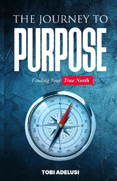 THE JOURNEY TO PURPOSE: FINDING YOUR TRUE NORTH