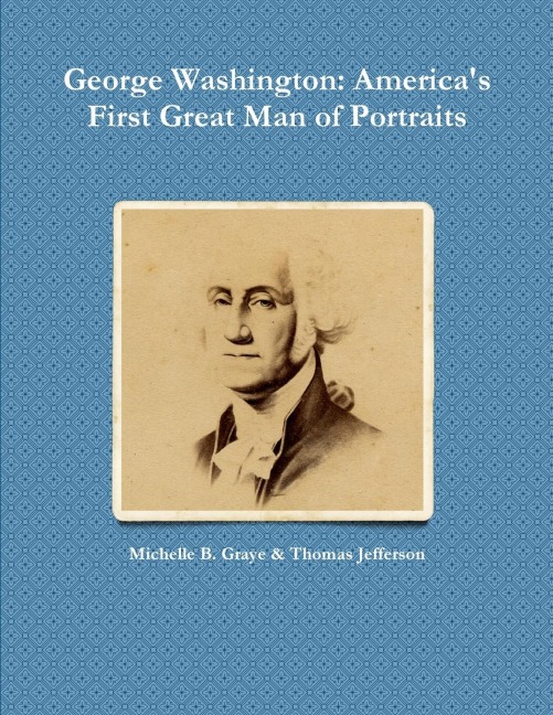 George Washington: Americas First Great Man of Portraits