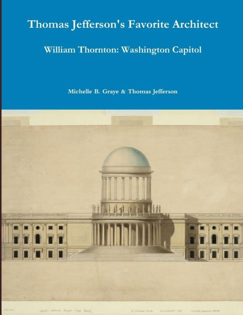 Thomas Jeffersons Washington Architect: William B. Thornton