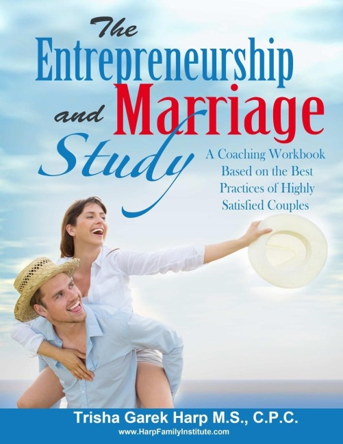 The Entrepreneurship and Marriage Study: A Coaching Workbook Based on the Best Practices of Highly Satisfied Couples