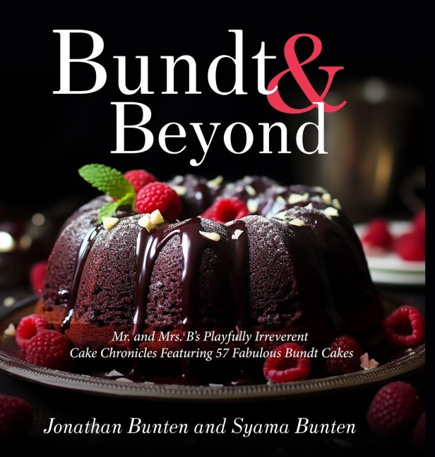 Bundt & Beyond (Print Edition): Mr. and Mrs. Bs Playfully Irreverent Cake Chronicles Featuring 57 Fabulous Bundt Cakes