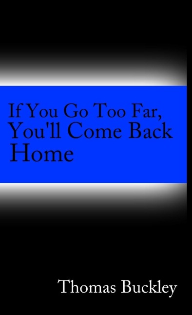 If You Go To Far, Youll Come Back Home