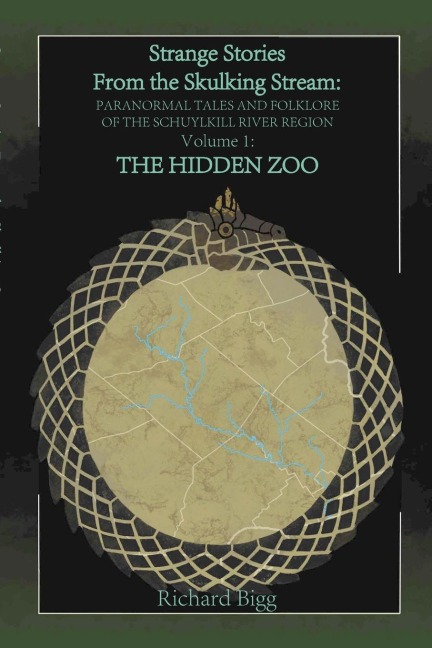 Strange Stories from The Skulking Stream: Paranormal Tales and Folklore of The Schuylkill River Region  Volume 1:: The Hidden Zoo