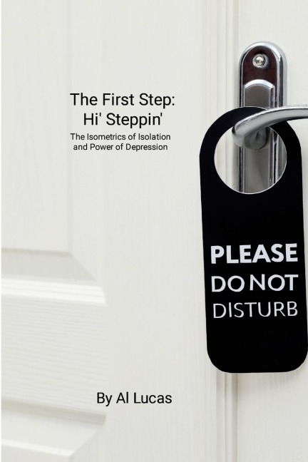 The First Step: Hi Steppin,: The Isometrics of Isolation and Power of Depression