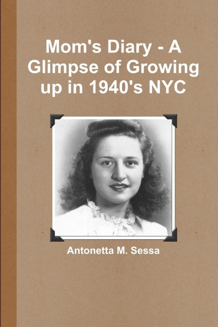 Moms Diary - A Glimpse of Growing up in 1940s NYC