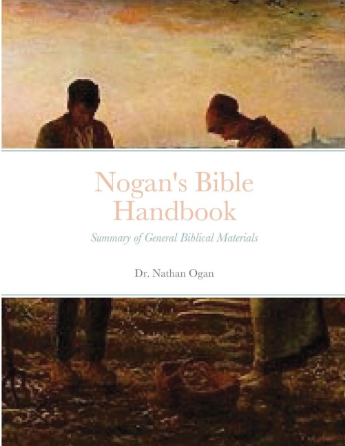 Nogans Bible Handbook: Summary of General Biblical Materials