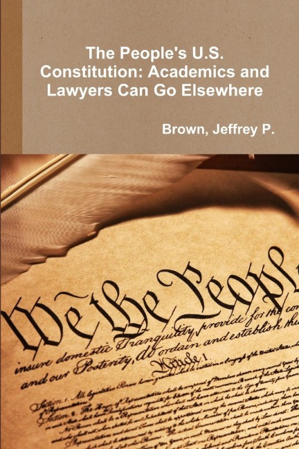 The Peoples U.S. Constitution: Academics and Lawyers Can Go Elsewhere