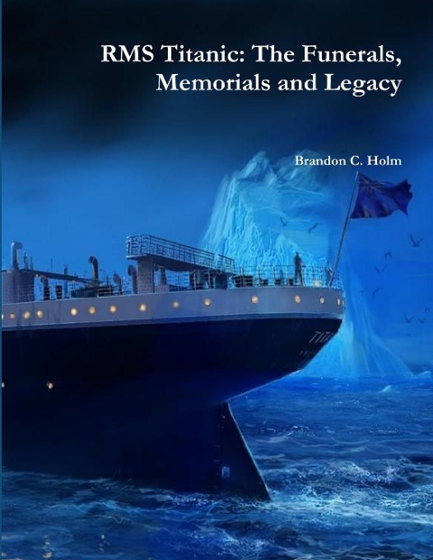 RMS Titanic: The Funerals, Memorials and Legacy
