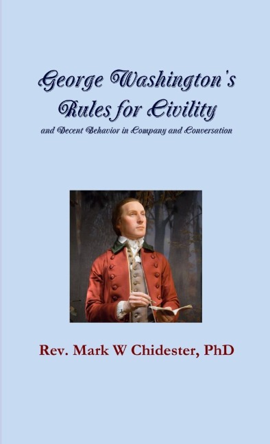 George Washingtons Rules for Civility and Decent Behavior in Company and Conversation