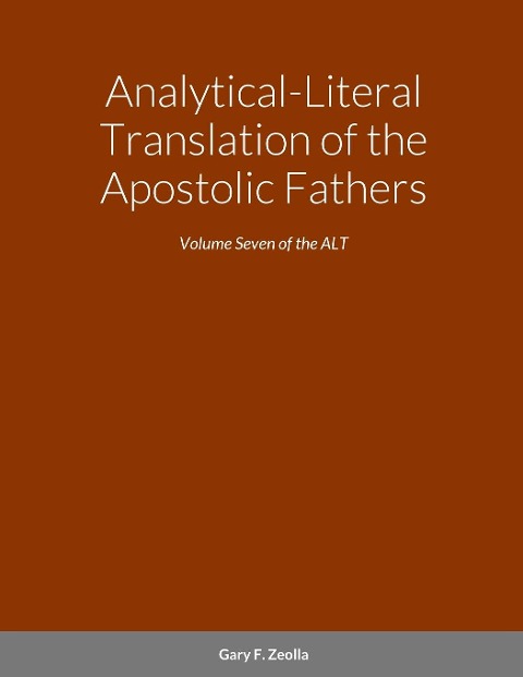 Analytical-Literal Translation of the Apostolic Fathers: Volume Seven of the ALT