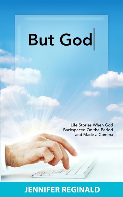 But God: Life Stories When God Backspaced On the Period and Made a Comma