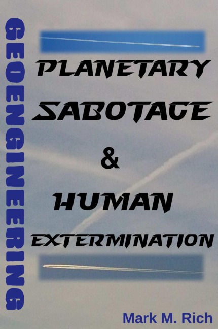 Geoengineering: Planetary Sabotage & Human Extermination