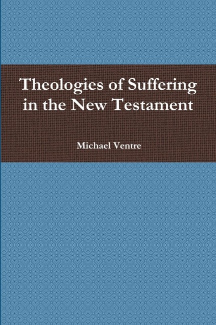 Theologies of Suffering in the New Testament