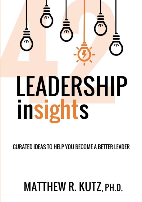42 Leadership Insights: CURATED IDEAS TO HELP YOU BECOME A BETTER LEADER
