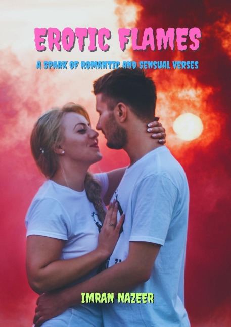 EROTIC FLAMES A Spark of Romantic and Sensual Verses