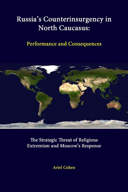 Russias Counterinsurgency In North Caucasus: Performance And Consequences - The Strategic Threat Of Religious Extremism And Moscows Response