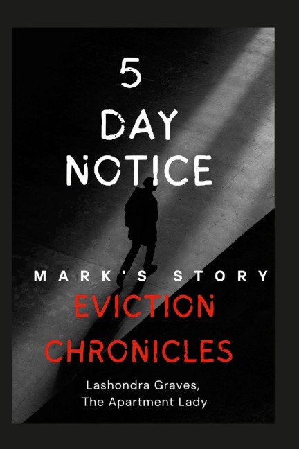 Eviction Chronicles: 5 Day Notice-Marks Story: Facing Adversity, Finding Hope