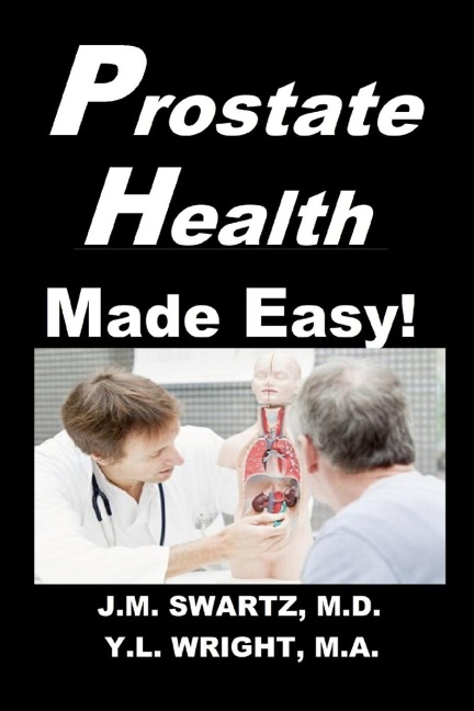 Prostate Health Made Easy!: Navigating Benign Prostatic Hypertrophy (BPH) and Prostate Cancer With Confidence
