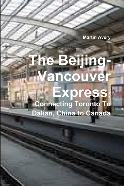 The Beijing-Vancouver Express: Connecting Toronto to Dalian, China to Canada