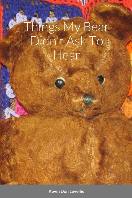 Things My Bear Didnt Ask To Hear