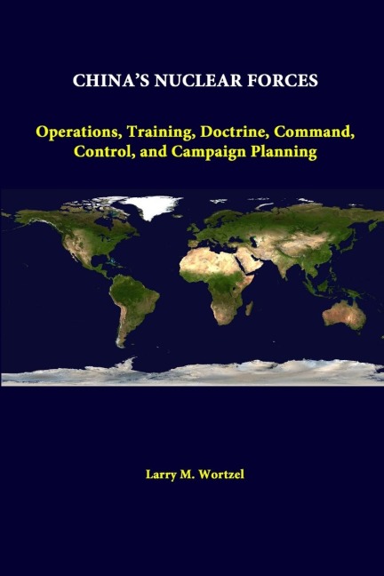 Chinas Nuclear Forces: Operations, Training, Doctrine, Command, Control, And Campaign Planning
