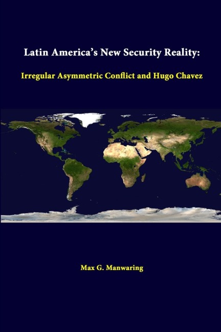 Latin Americas New Security Reality: Irregular Asymmetric Conflict And Hugo Chavez