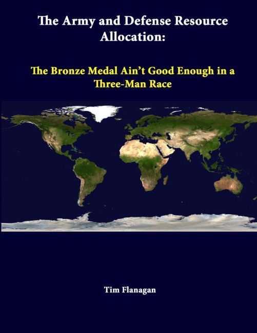 The Army And Defense Resource Allocation: The Bronze Medal Aint Good Enough In A Three-Man Race