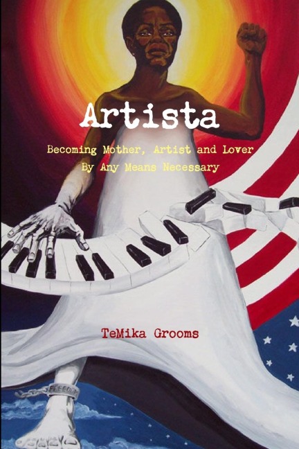 Artista: Becoming Mother, Artist and Lover By Any Means Necessary