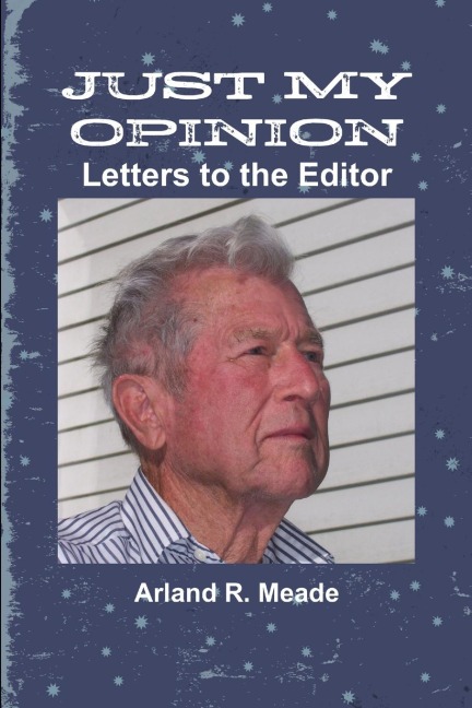 JUST MY OPINION - Letters to the Editor